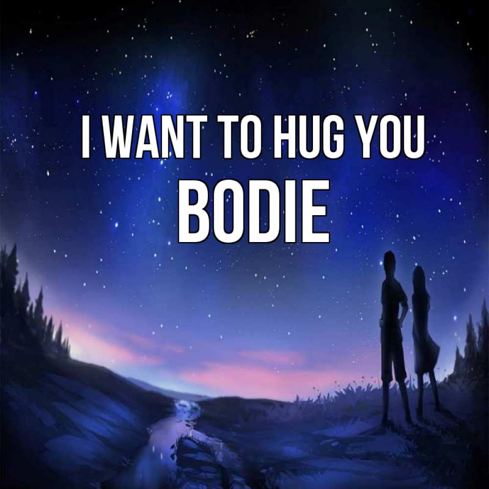 Greetings card с именем, Bodie I want to hug you абстракция 1 Greetings with text for free download 