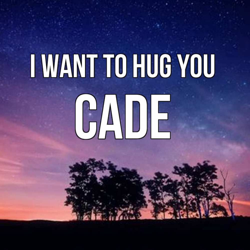 Greetings card с именем, Cade I want to hug you силуэты деревьев Greetings with text for free download 