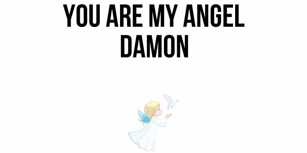 Greetings card с именем, Damon You are my angel ангел, голубь Greetings with text for free download 