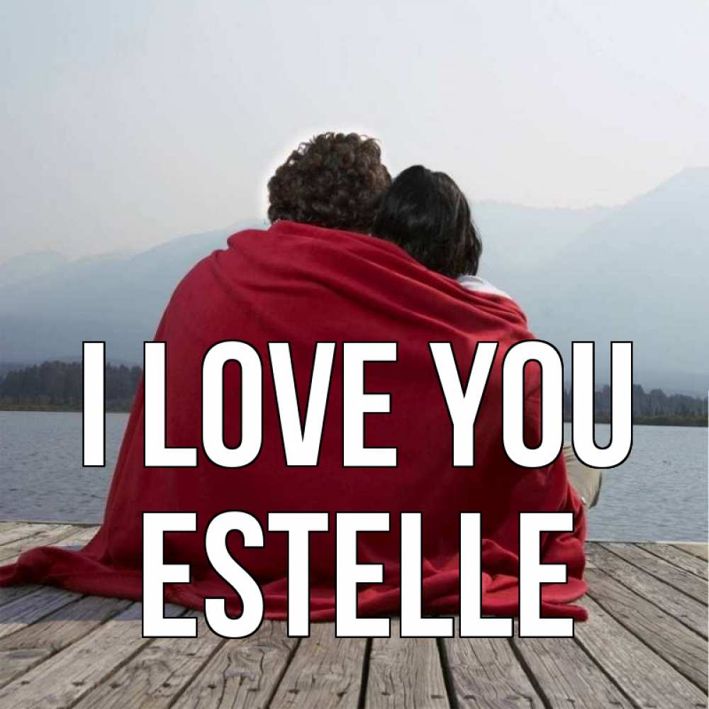 Greetings card с именем, Estelle I love you плед Greetings with text for free download 