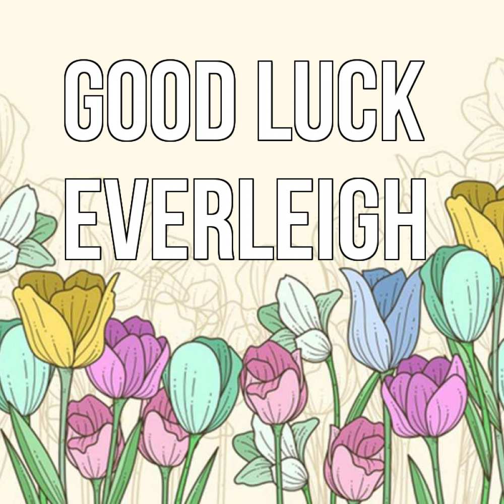 Greetings card с именем, Everleigh Good luck тюльпаны Greetings with text for free download 