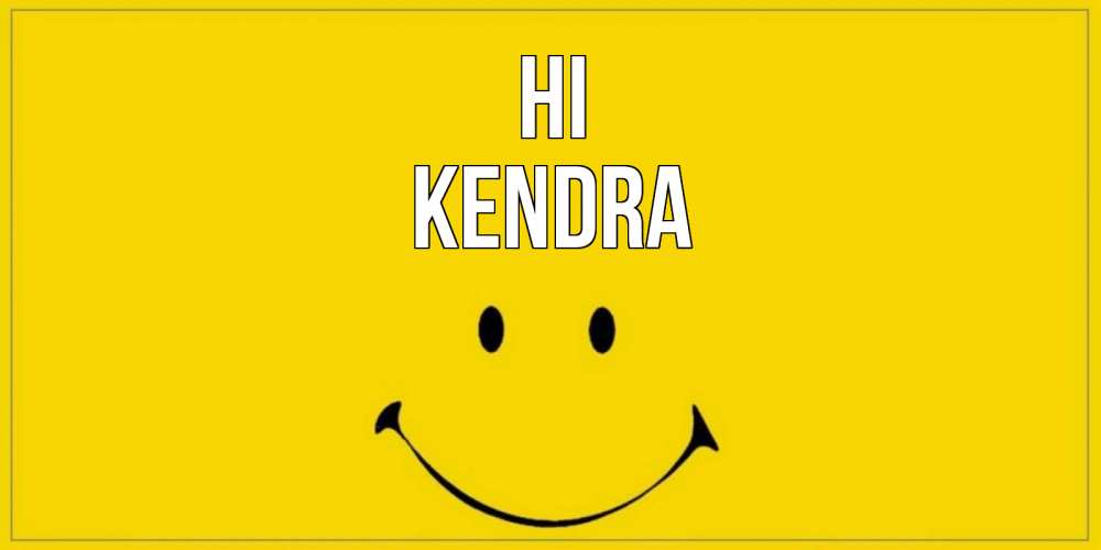 Greetings card с именем, Kendra Hi смайл Greetings with text for free download 