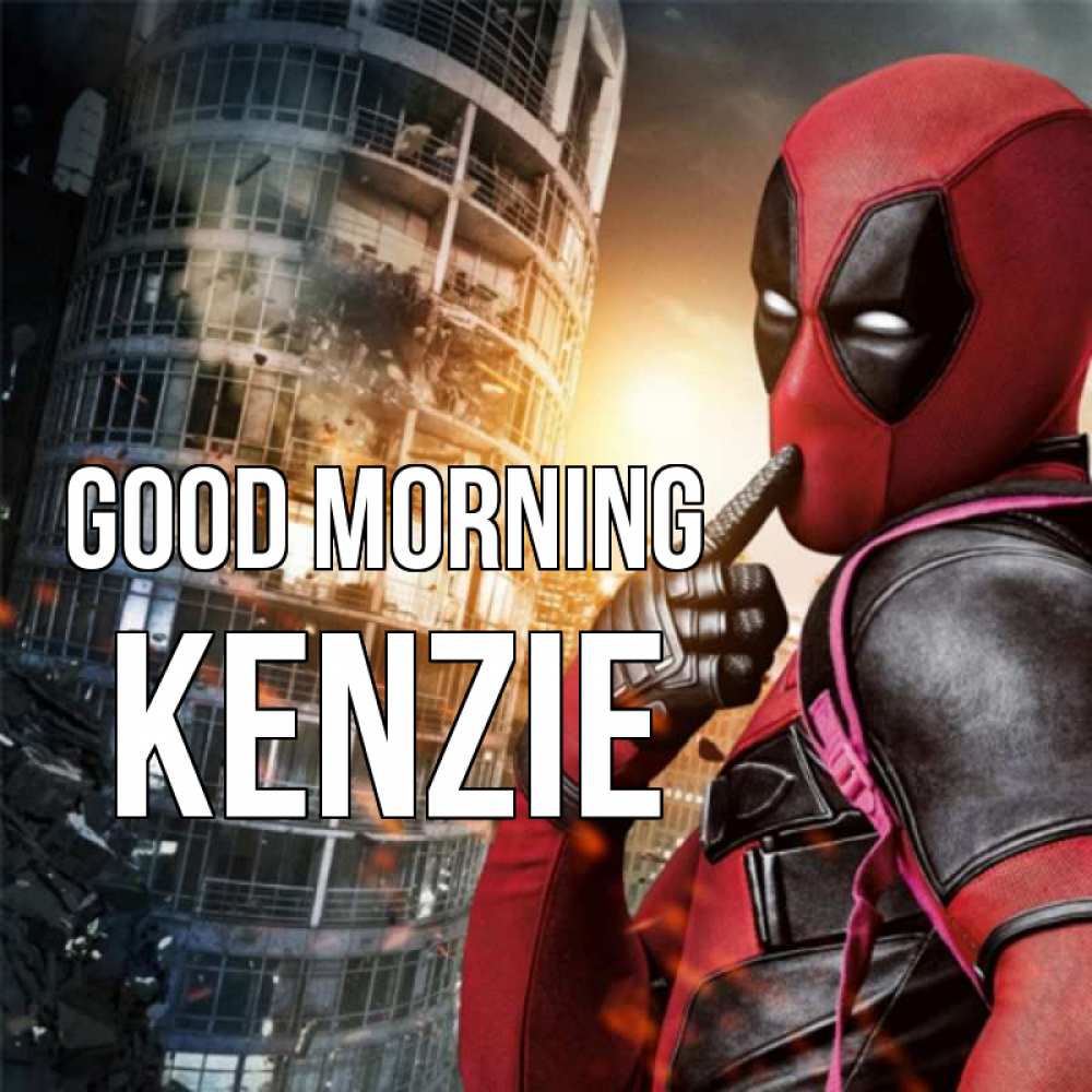 Greetings card с именем, Kenzie Good morning марвел и дедпул на фоне небоскреба Greetings with text for free download 