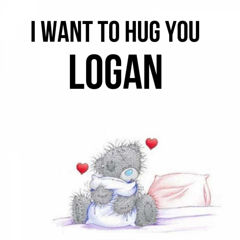 Greetings card с именем, Logan I want to hug you сердечки мишка Тедди и кроватка Greetings with text for free download 