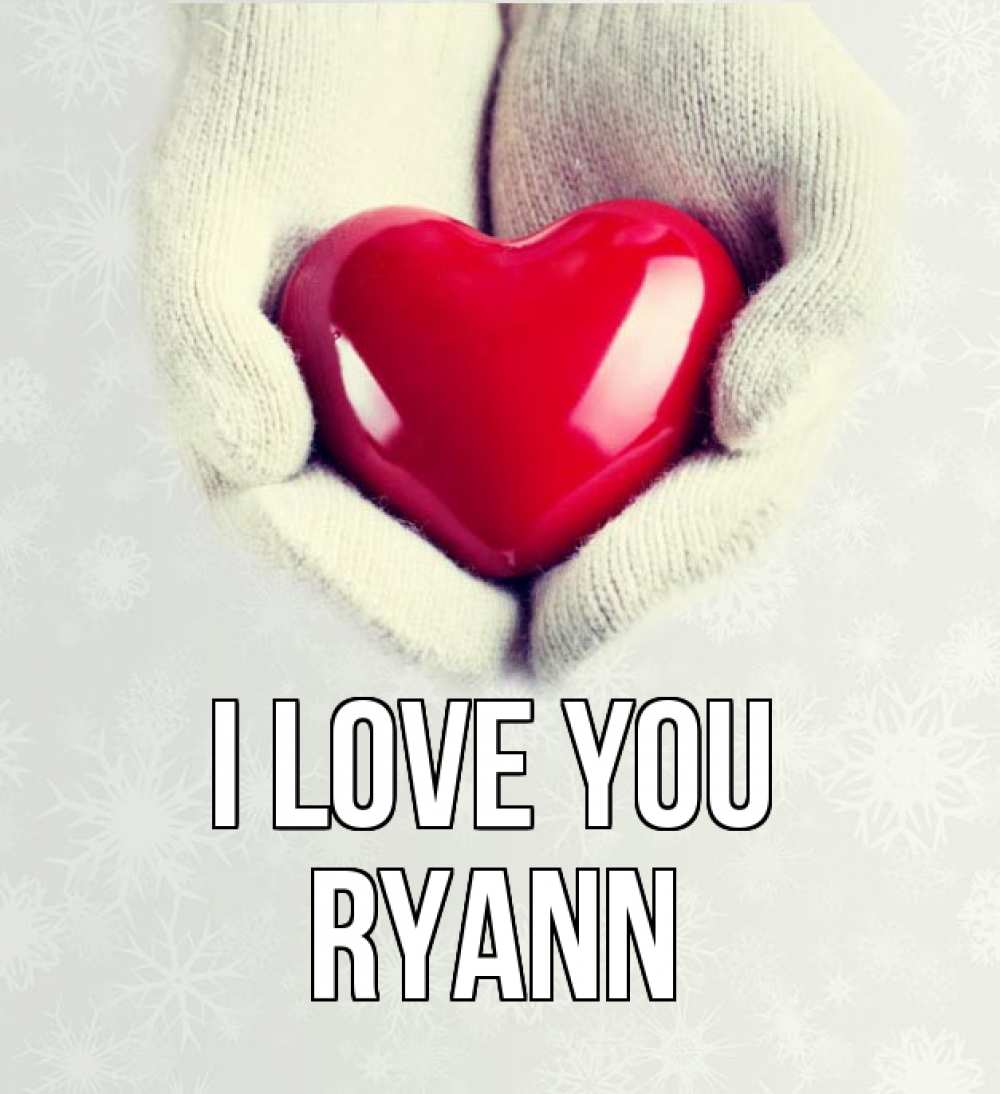 Greetings card с именем, Ryann I love you сердечко в руках, варежки Greetings with text for free download 