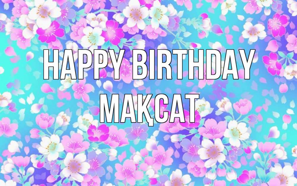 Greetings card с именем, МАҚСАТ Happy Birthday открытка с заливкой Greetings with text for free download 