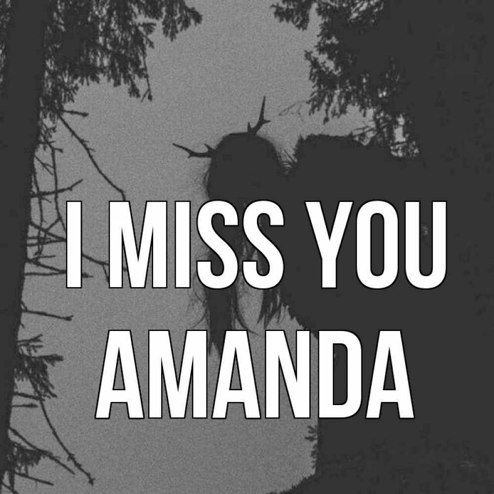 Greetings card с именем, Amanda I miss you пугаю Greetings with text for free download 