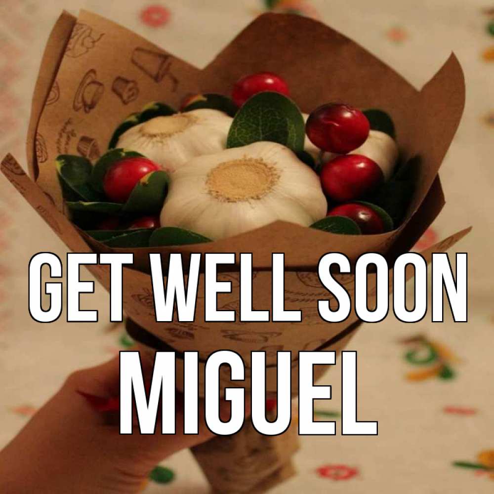 Greetings card с именем, Miguel Get well soon букет из фитонцидов и витамина c Greetings with text for free download 