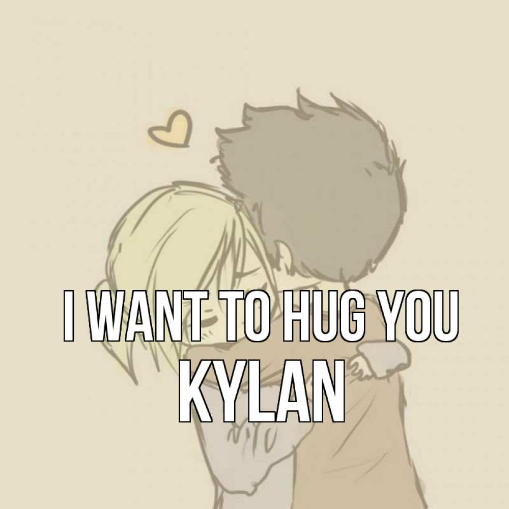 Greetings card с именем, Kylan I want to hug you с сердечком рисунок Greetings with text for free download 