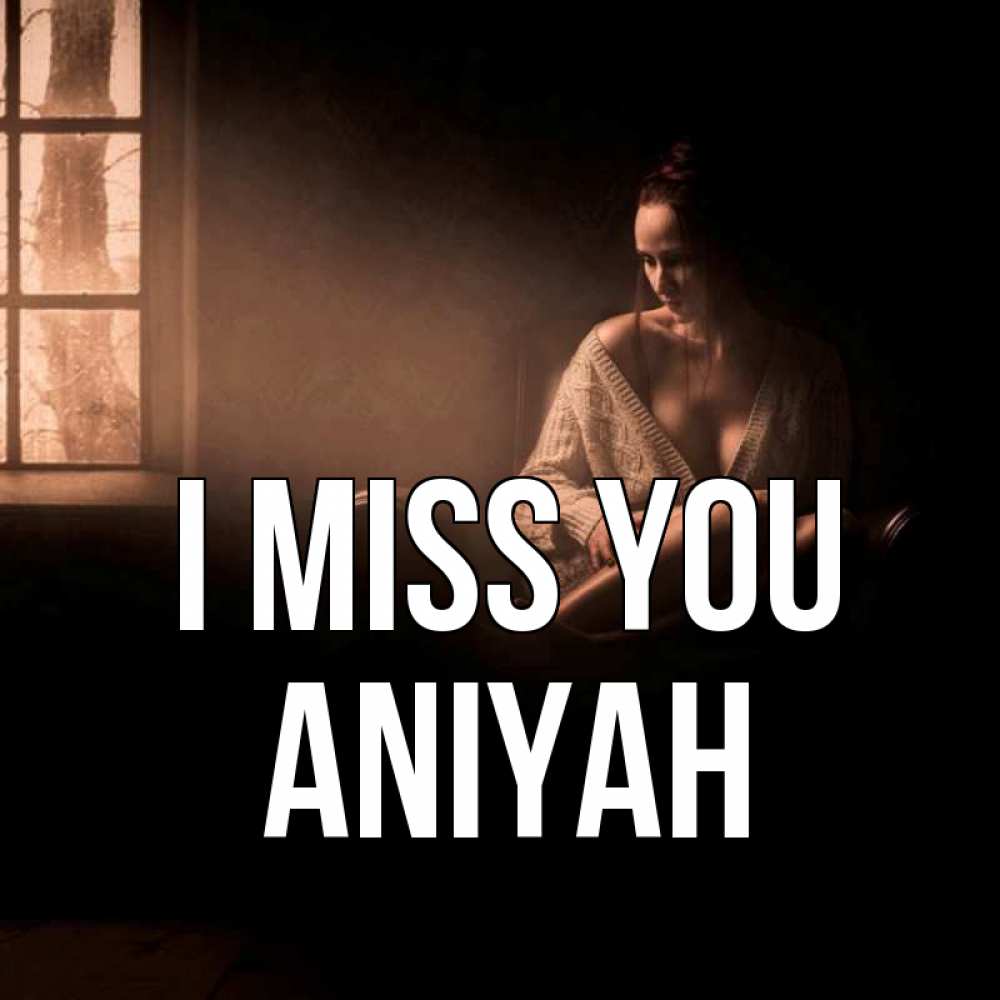 Greetings card с именем, Aniyah I miss you приходи в гости ко мне Greetings with text for free download 