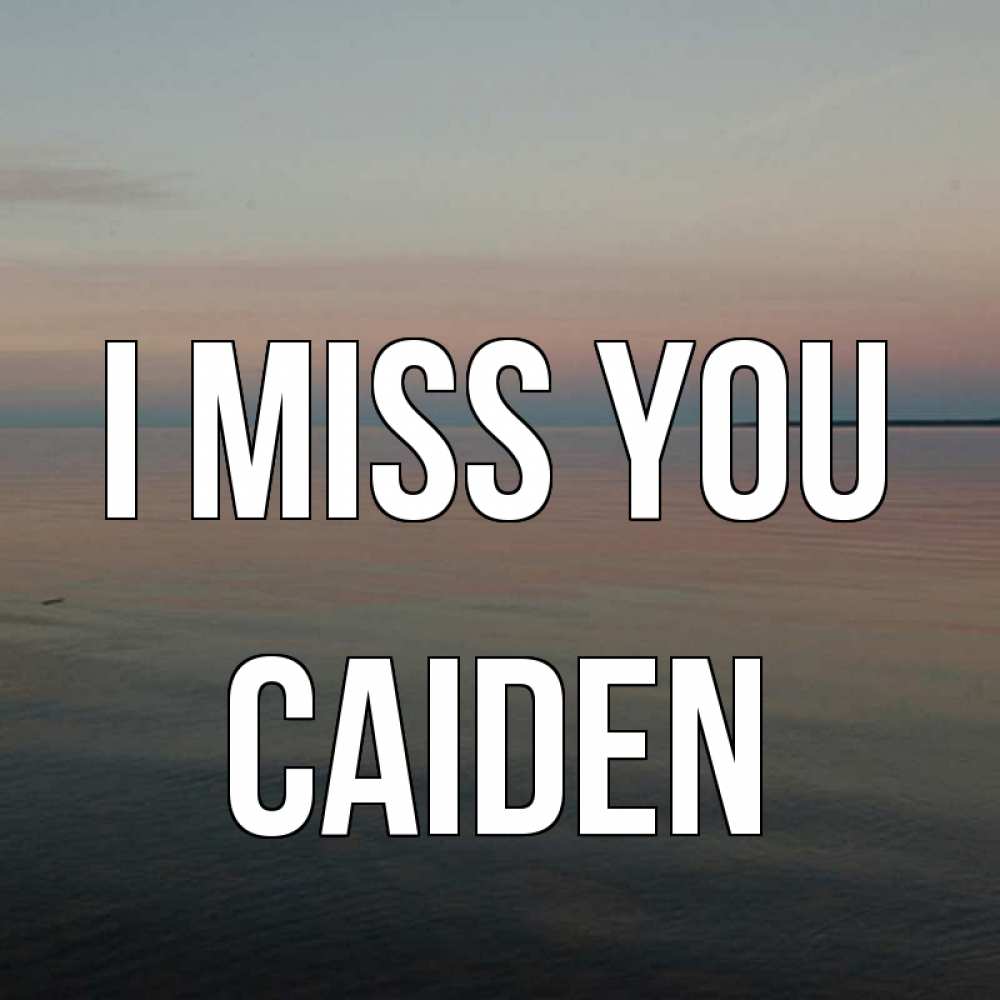 Greetings card с именем, Caiden I miss you пусто Greetings with text for free download 