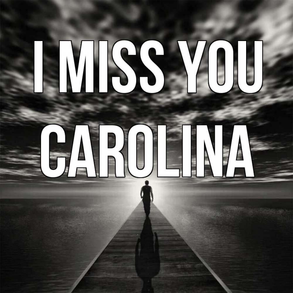 Greetings card с именем, Carolina I miss you к тебе Greetings with text for free download 
