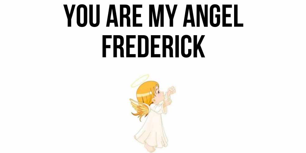 Greetings card с именем, Frederick You are my angel ангел, девочка Greetings with text for free download 