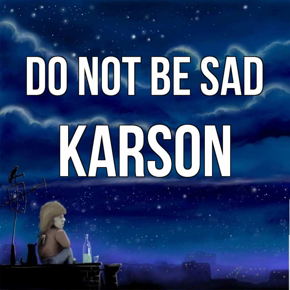 Greetings card с именем, Karson Do not be sad город с крыши Greetings with text for free download 