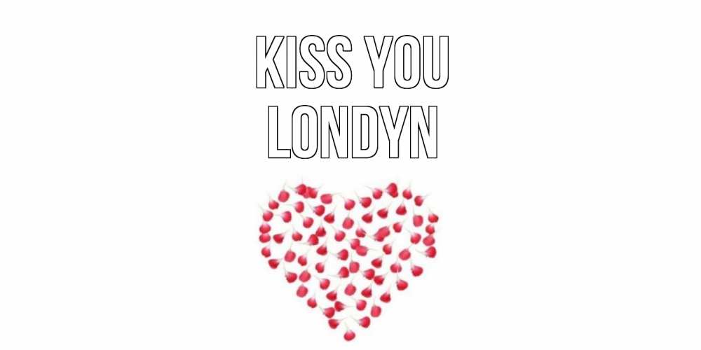 Greetings card с именем, Londyn Kiss you сердце Greetings with text for free download 