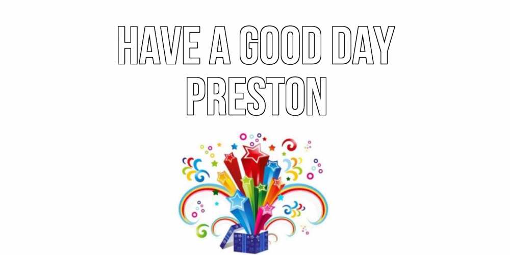 Greetings card с именем, Preston Have a good day праздник Greetings with text for free download 