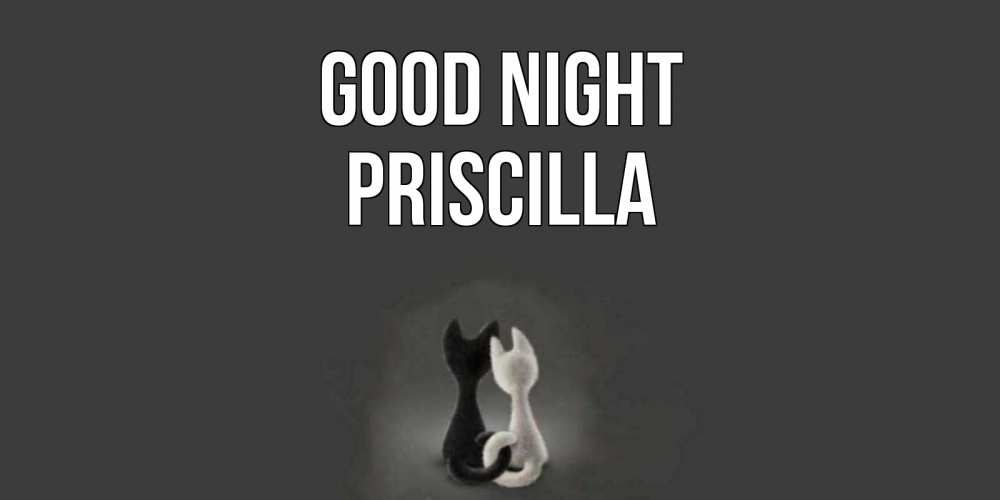 Greetings card с именем, Priscilla Good night коты Greetings with text for free download 