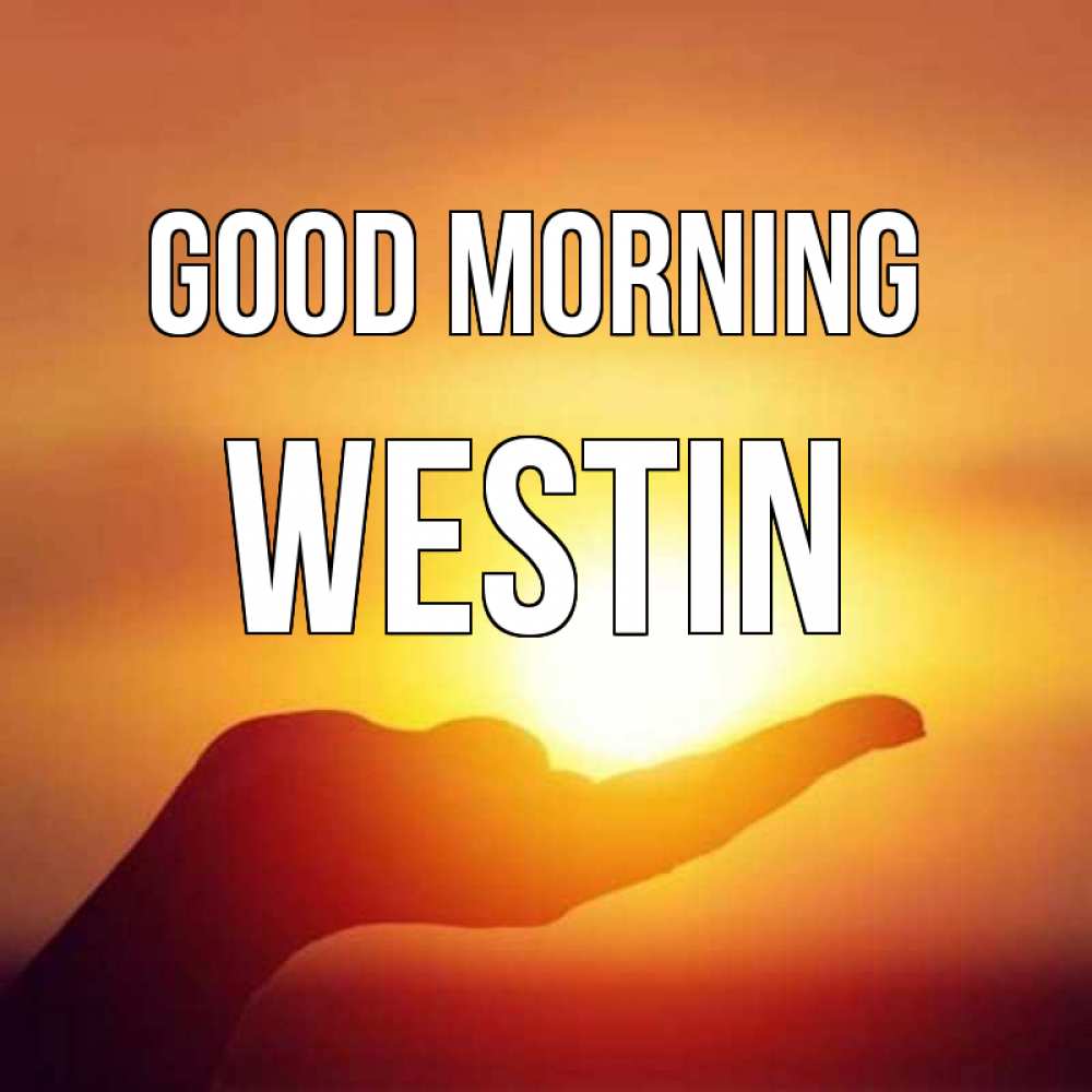 Greetings card с именем, Westin Good morning ладошка и закат Greetings with text for free download 