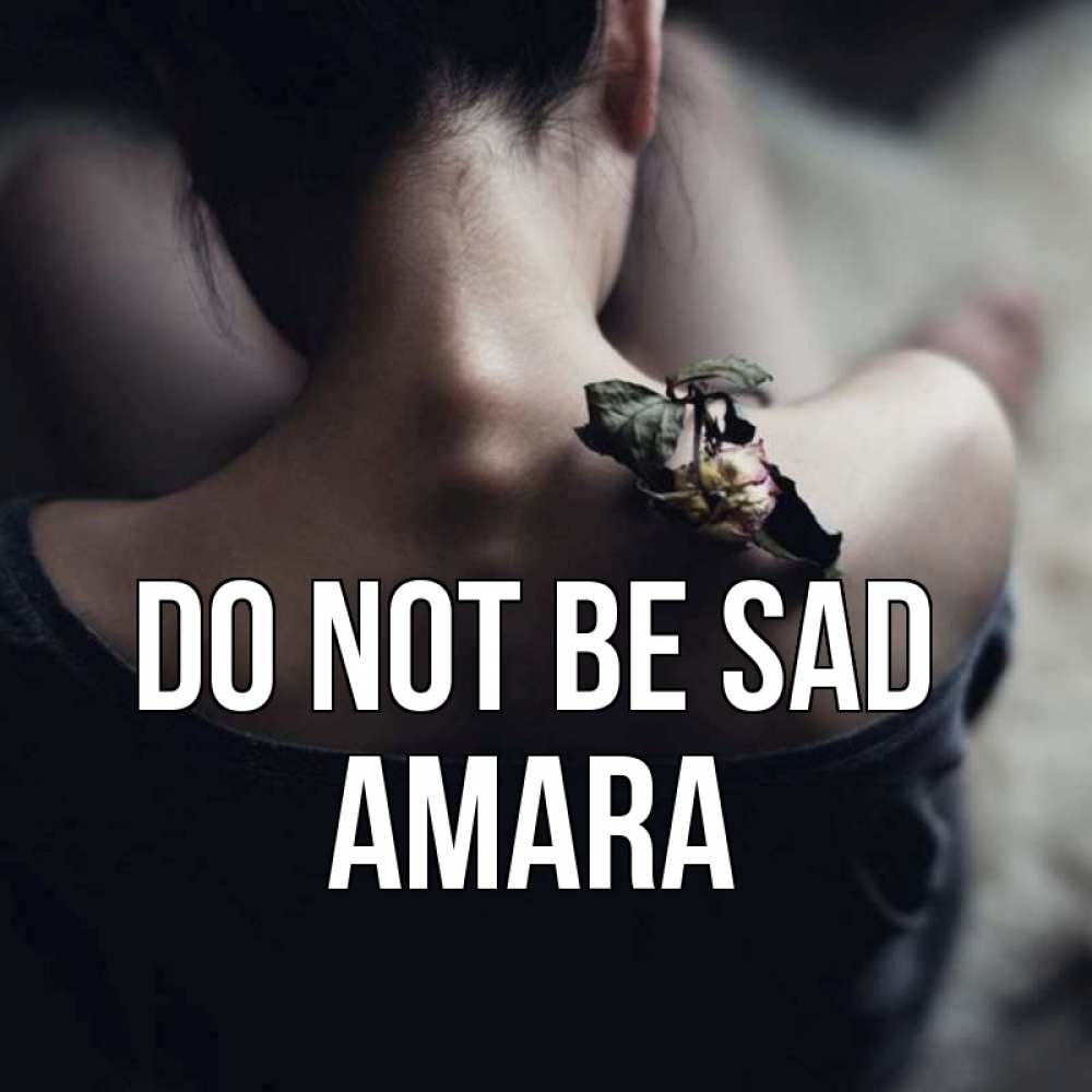 Greetings card с именем, Amara Do not be sad девушка со спины Greetings with text for free download 