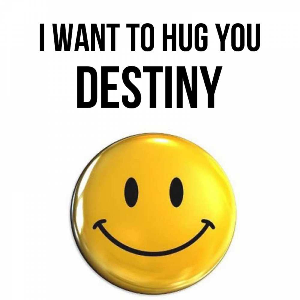 Greetings card с именем, Destiny I want to hug you открытки которые можно подписывать онлайн по своему усмотрению бесплатно Greetings with text for free download 