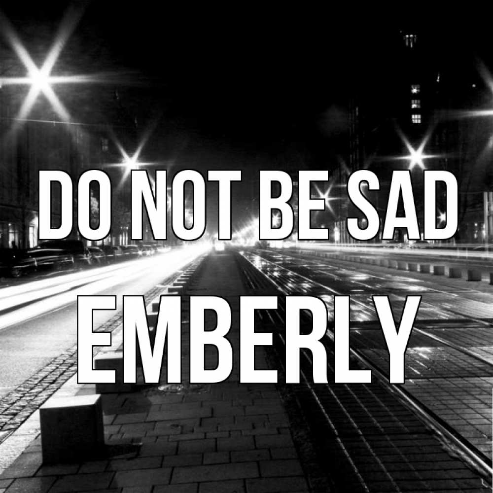 Greetings card с именем, Emberly Do not be sad ночной проспект Greetings with text for free download 