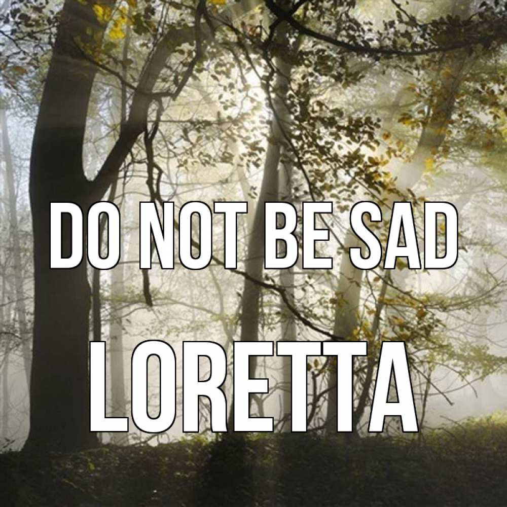 Greetings card с именем, Loretta Do not be sad лес и свет Greetings with text for free download 