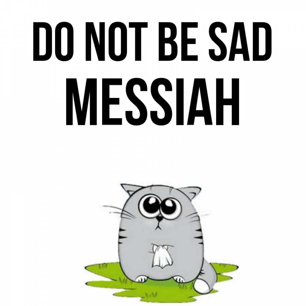 Greetings card с именем, Messiah Do not be sad грустный котяра Greetings with text for free download 