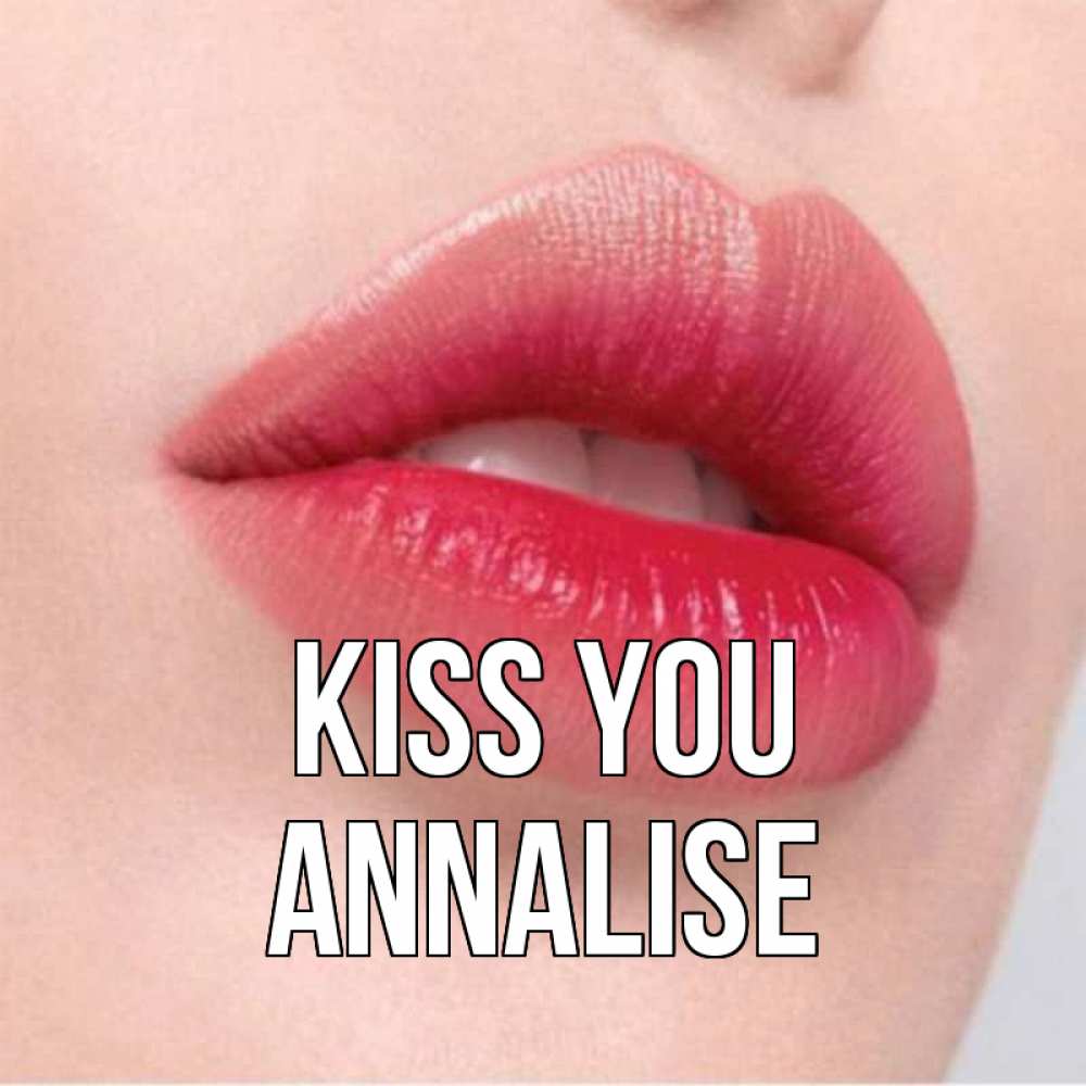 Greetings card с именем, Annalise Kiss you губы зубки и нежная кожа Greetings with text for free download 