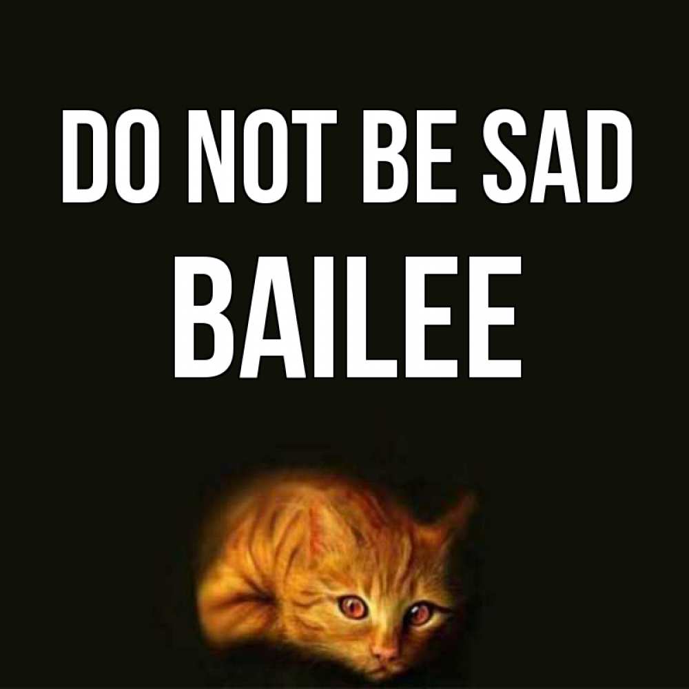 Greetings card с именем, Bailee Do not be sad лежащий кот в темноте Greetings with text for free download 