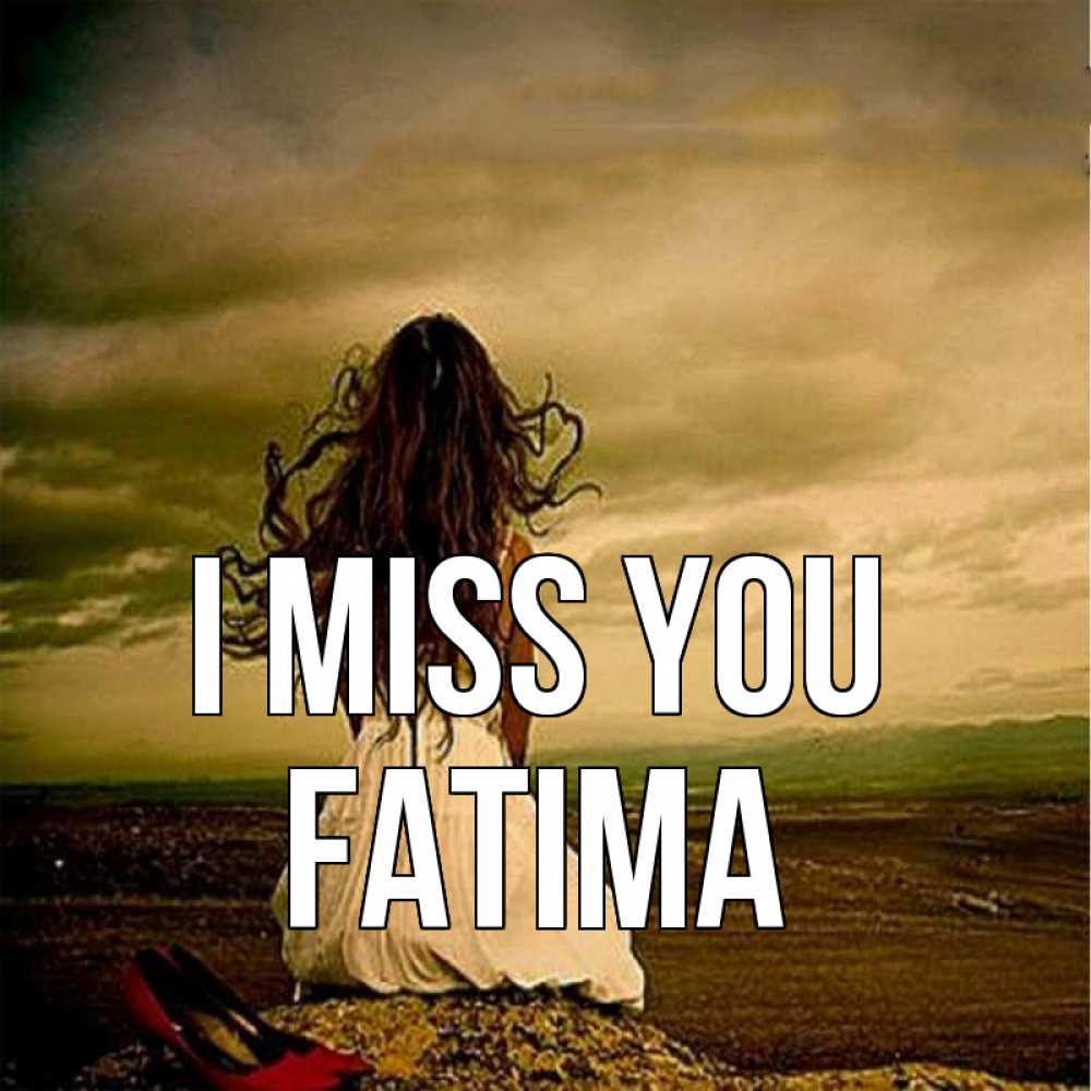 Greetings card с именем, Fatima I miss you возвращайся Greetings with text for free download 