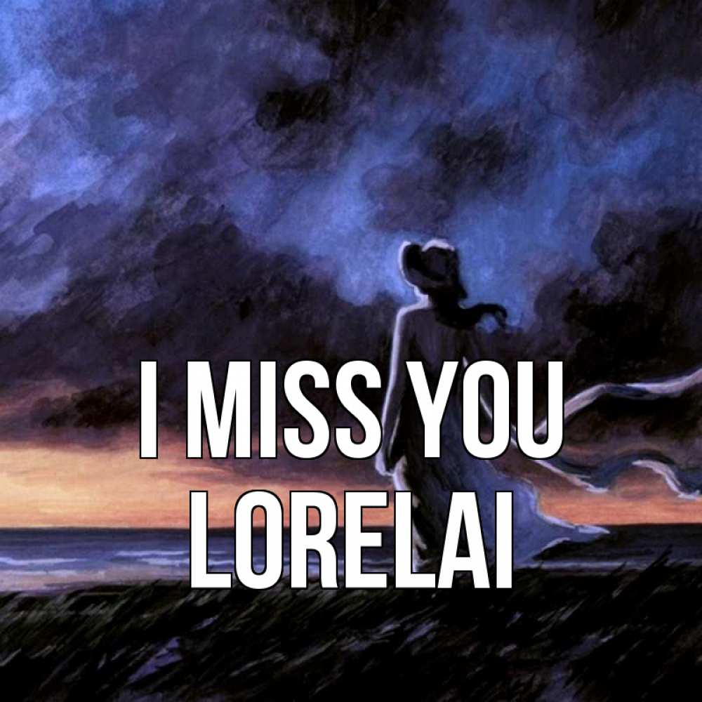 Greetings card с именем, Lorelai I miss you тут 2 Greetings with text for free download 