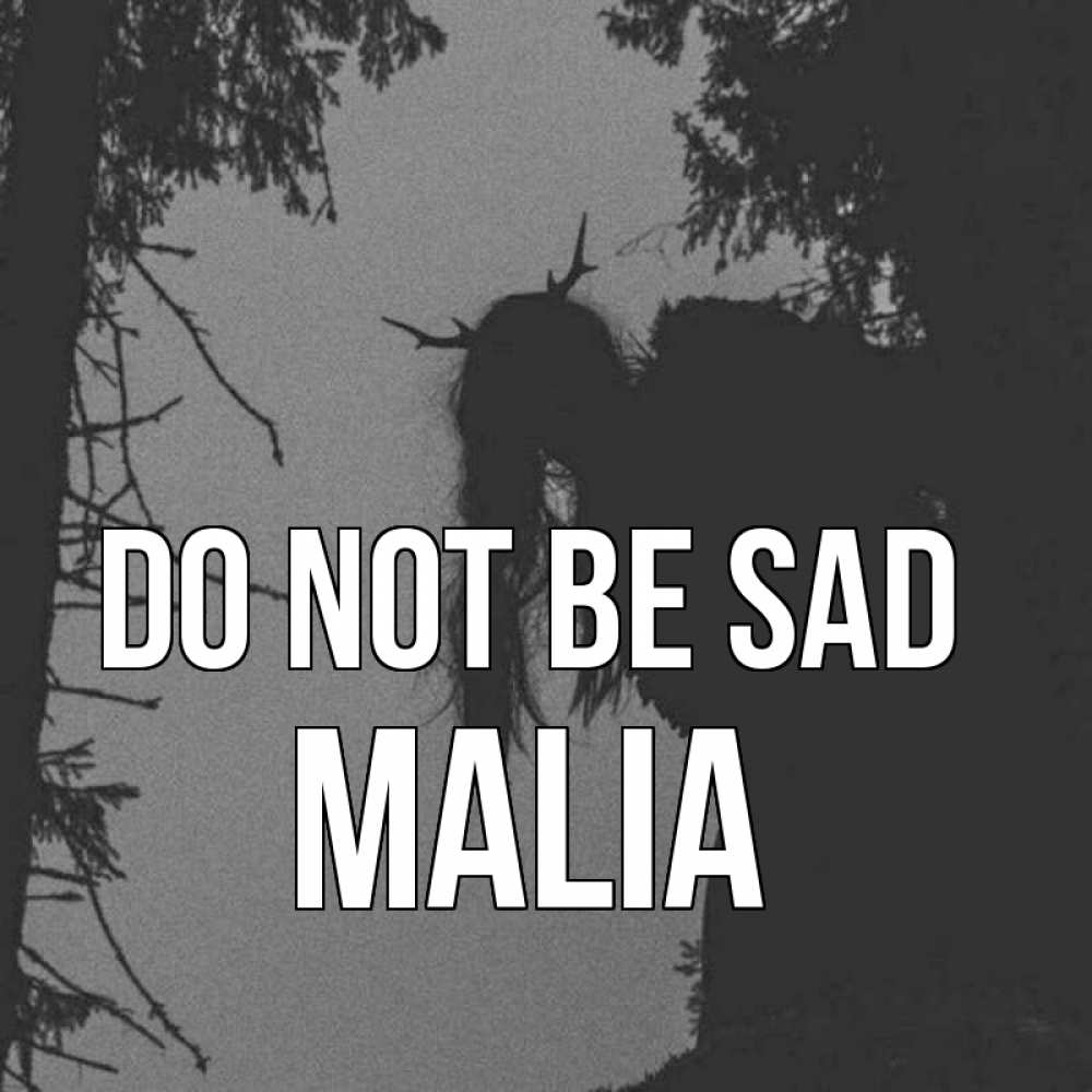 Greetings card с именем, Malia Do not be sad чудище лесное Greetings with text for free download 