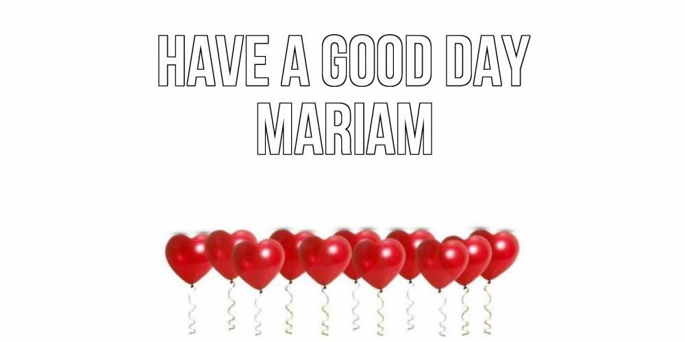 Greetings card с именем, Mariam Have a good day пожелание прекрасного дня Greetings with text for free download 