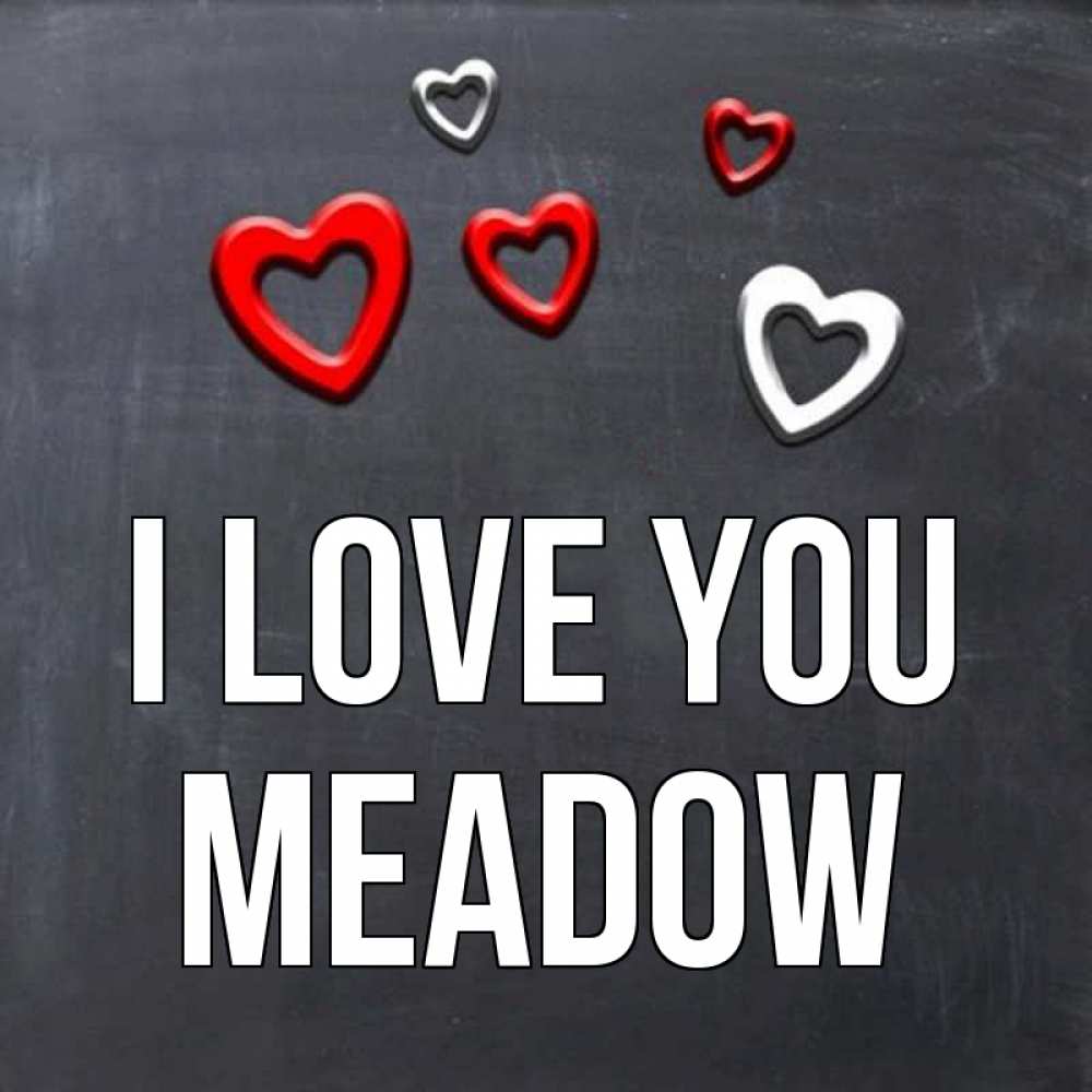 Greetings card с именем, Meadow I love you сердечки белые и красные Greetings with text for free download 