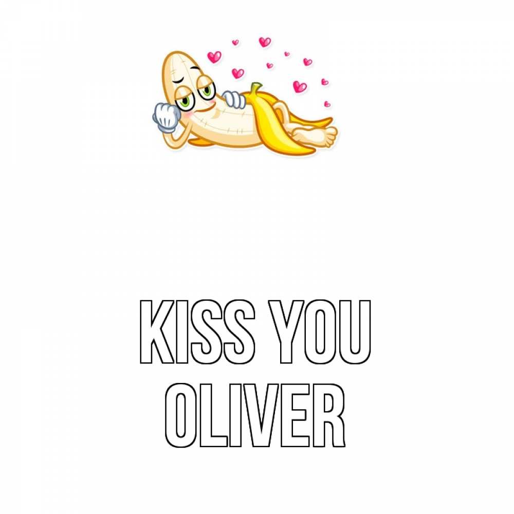 Greetings card с именем, Oliver Kiss you поцелуй открытки бесплатно Greetings with text for free download 