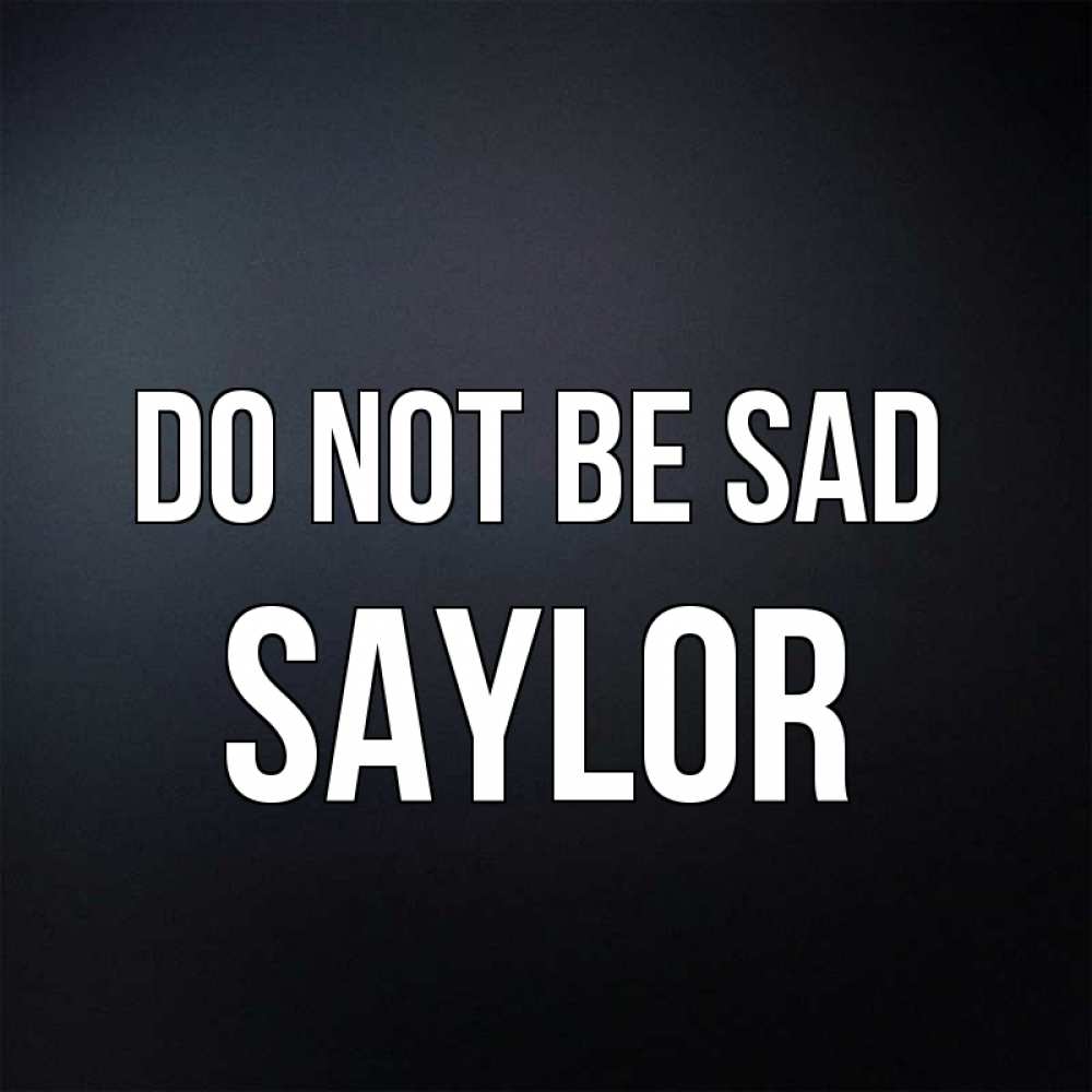 Greetings card с именем, Saylor Do not be sad Градиент серый Greetings with text for free download 