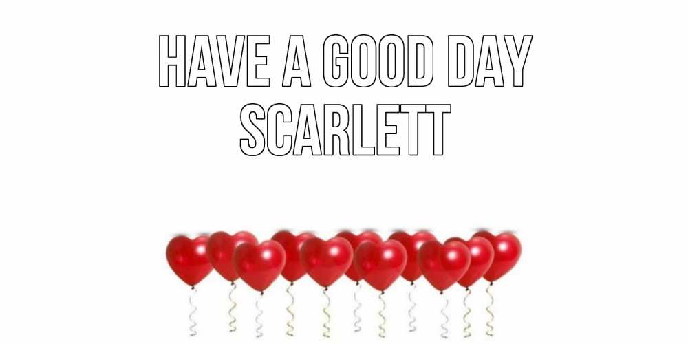 Greetings card с именем, Scarlett Have a good day пожелание прекрасного дня Greetings with text for free download 