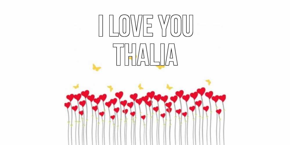 Greetings card с именем, Thalia I love you бабочки,сердечки Greetings with text for free download 