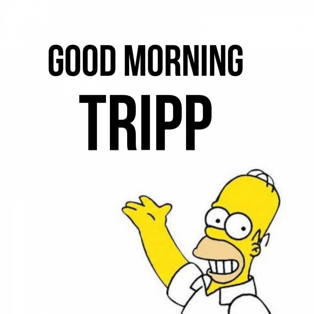 Greetings card с именем, Tripp Good morning открытки с пожеланиями Greetings with text for free download 