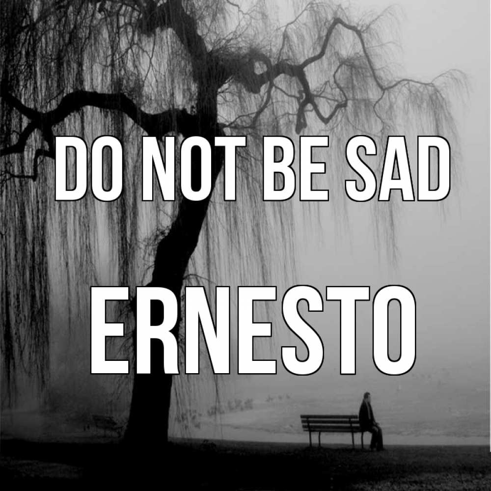 Greetings card с именем, Ernesto Do not be sad висящие ветки дерева и лавочка под деревом Greetings with text for free download 