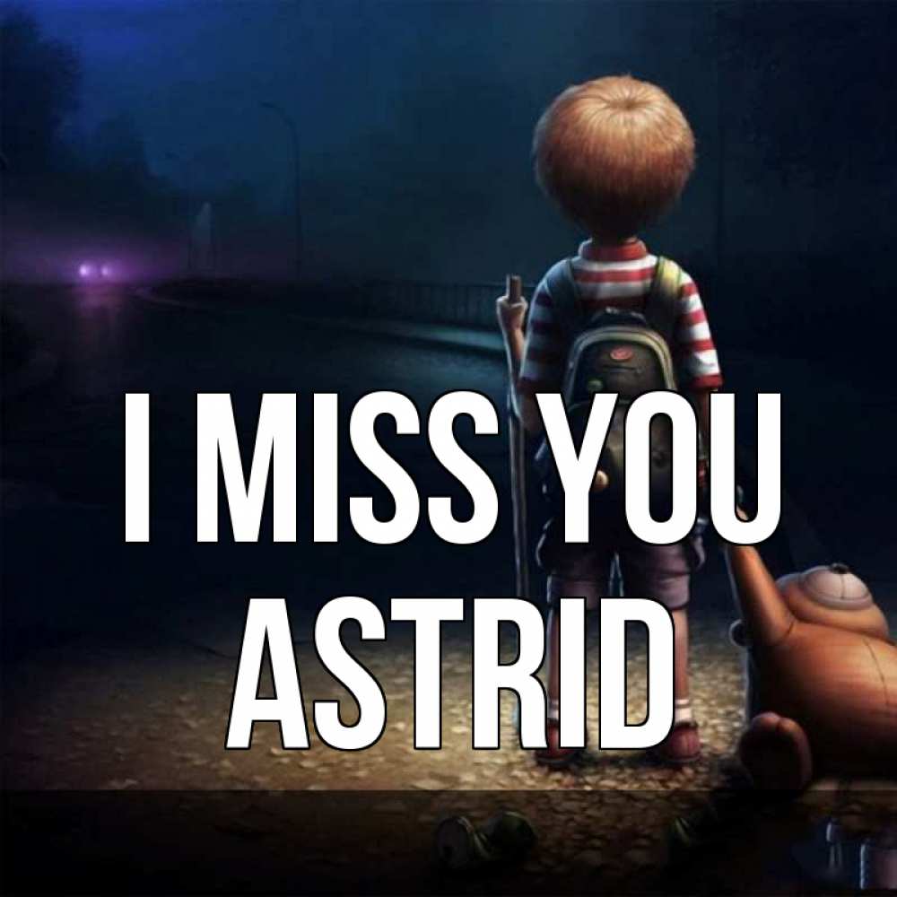 Greetings card с именем, Astrid I miss you скучно Greetings with text for free download 