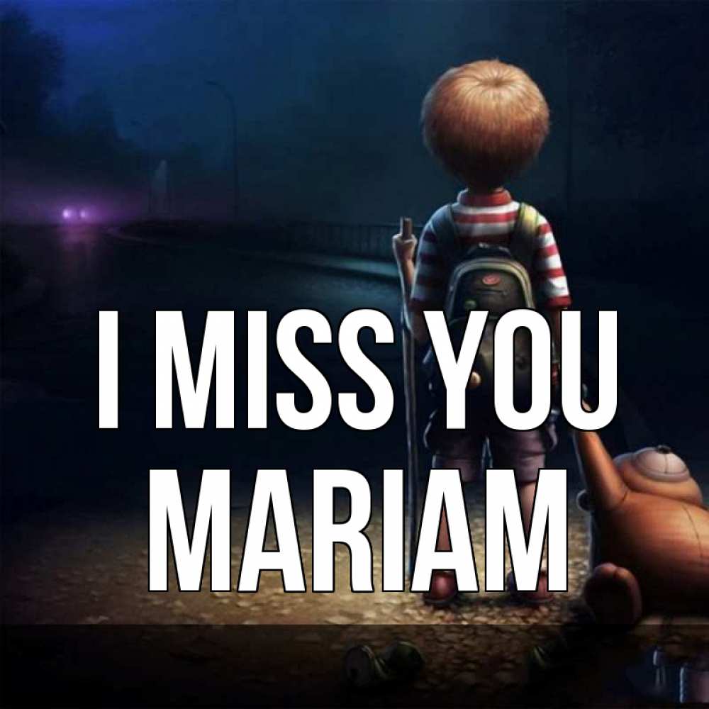 Greetings card с именем, Mariam I miss you скучно Greetings with text for free download 