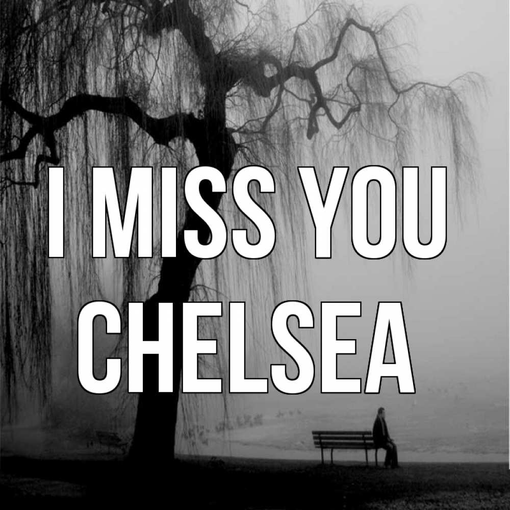 Greetings card с именем, Chelsea I miss you лавочка под деревом я жду тебя Greetings with text for free download 