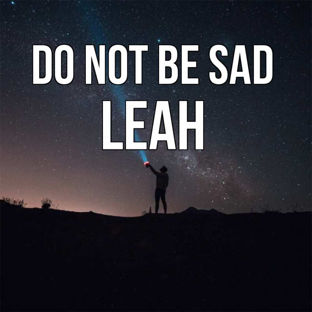 Greetings card с именем, Leah Do not be sad луч света и млечный путь Greetings with text for free download 