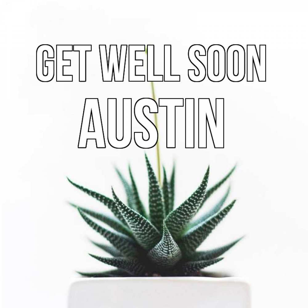 Greetings card с именем, Austin Get well soon короче это непонятная колючка Greetings with text for free download 
