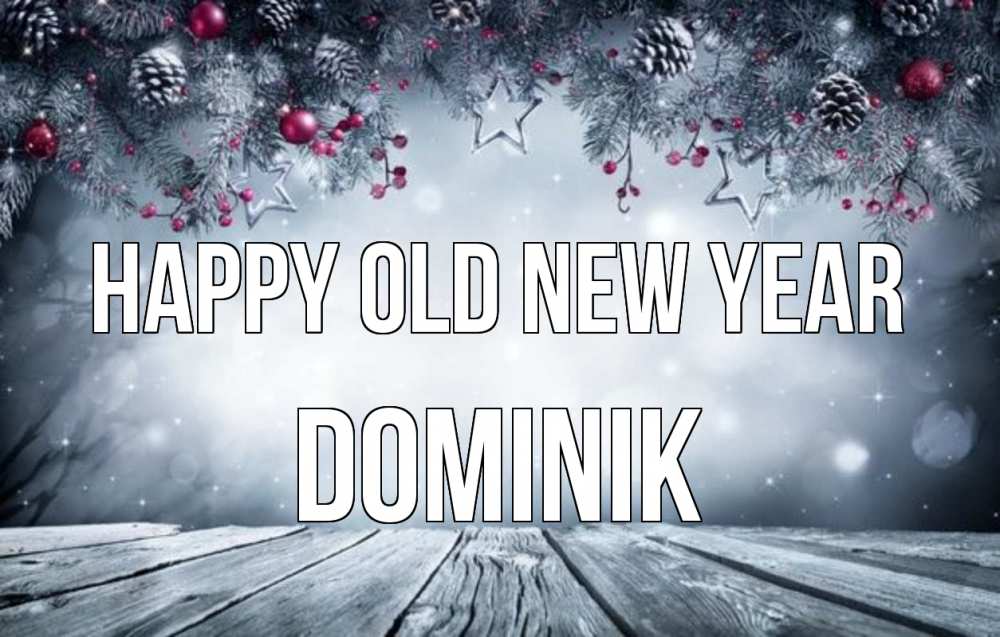 Greetings card с именем, Dominik Happy old new year старый новый год Greetings with text for free download 