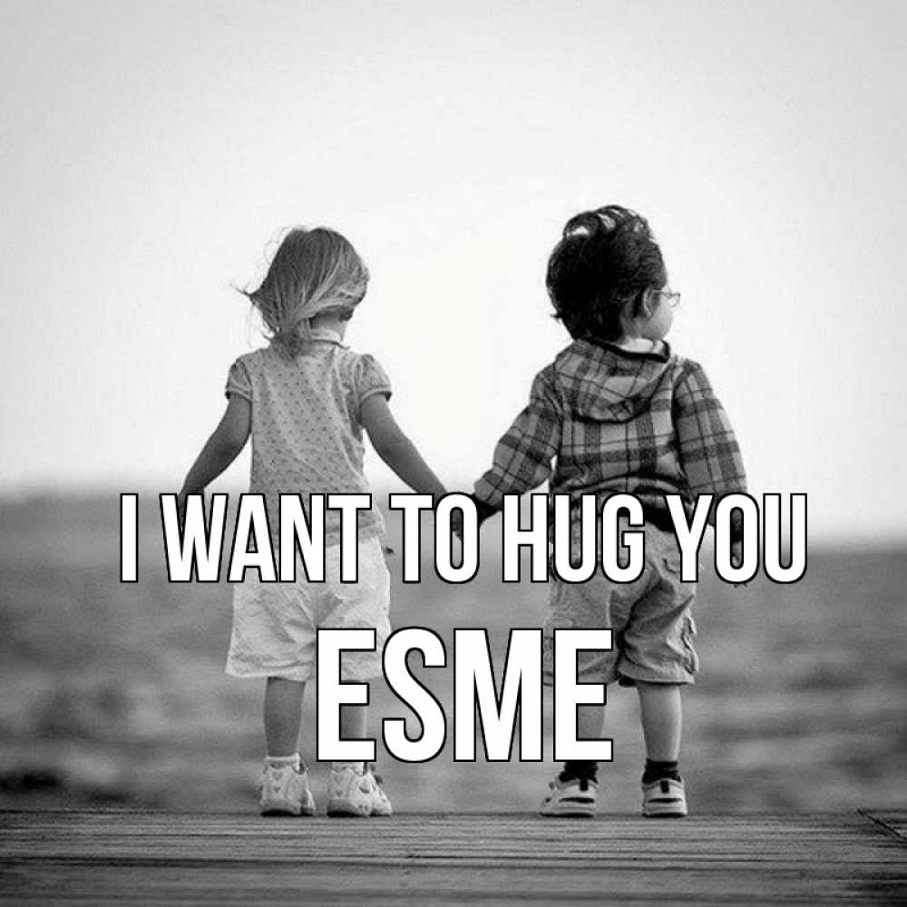 Greetings card с именем, Esme I want to hug you давай дружить Greetings with text for free download 