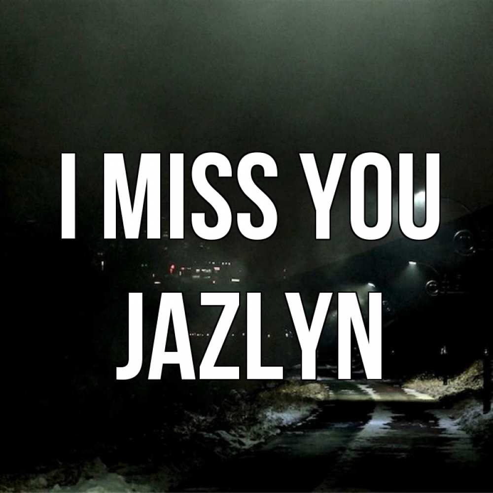 Greetings card с именем, Jazlyn I miss you окраина города Greetings with text for free download 