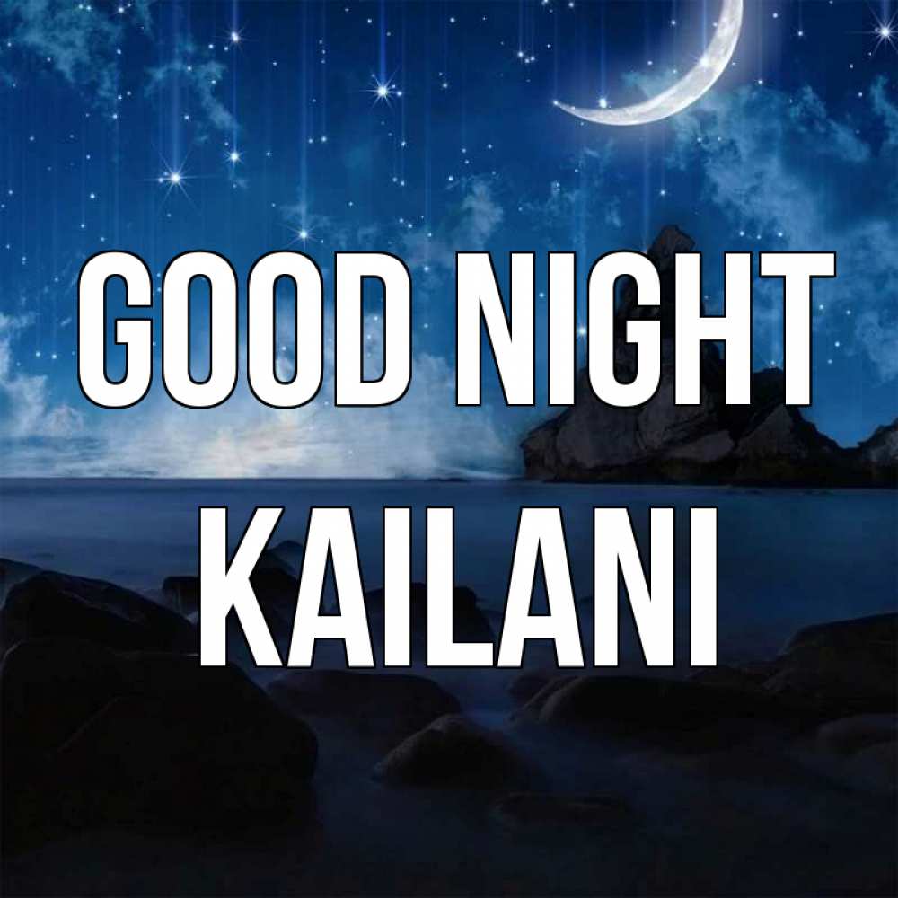 Greetings card с именем, Kailani Good night море Greetings with text for free download 