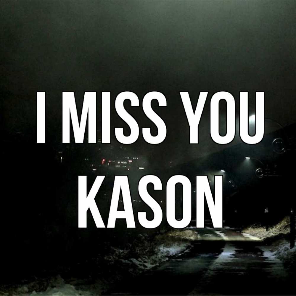 Greetings card с именем, Kason I miss you окраина города Greetings with text for free download 